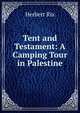 Tent and Testament: A Camping Tour in Palestine, Herbert Rix 