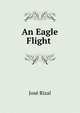 An Eagle Flight ., Jose Rizal 