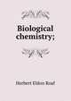 Biological chemistry;, Herbert Eldon Roaf 