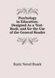 Psychology in Education; Designed As a Text-Book, and for the Use of the General Reader, Ruric Nevel Roark 