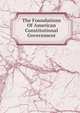 The Foundations Of American Constitutional Government, 