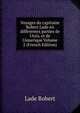 Voyages du capitaine Robert Lade en differentes parties de l'Asis, et de l'Amerique Volume 2 (French Edition), Lade Robert 