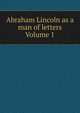 Abraham Lincoln as a man of letters Volume 1, 
