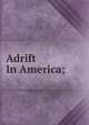 Adrift In America;, 