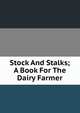 Stock And Stalks; A Book For The Dairy Farmer, 