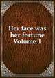 Her face was her fortune Volume 1, 
