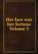 Her face was her fortune Volume 3, 