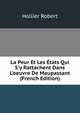 La Peur Et Les ?tats Qui S'y Rattachent Dans L'oeuvre De Maupassant (French Edition), Hollier Robert 