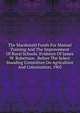 The Macdonald Funds For Manual Training And The Improvement Of Rural Schools. Evidence Of James W. Robertson . Before The Select Standing Committee On Agriculture And Colonization, 1903, 