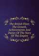 The British Fleet; The Growth, Achievements And Duties Of The Navy Of The Empire, 