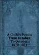 A Child's Poems From October To October, 1870-1871, 