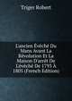 L'ancien ?v?ch? Du Mans Avant La R?volution Et La Maison D'arr?t De L'?v?ch? De 1793 ? 1805 (French Edition), Triger Robert 