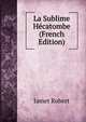 La Sublime Hecatombe (French Edition), Jamet Robert 