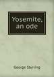 Yosemite, an ode, George Sterling 