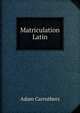 Matriculation Latin, Adam Carruthers 