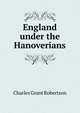England under the Hanoverians, Charles Grant Robertson 
