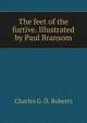 The feet of the furtive. Illustrated by Paul Bransom, Charles G. Roberts 