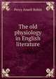 The old physiology in English literature, Percy Ansell Robin 