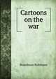 Cartoons on the war, Boardman Robinson 