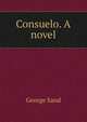 Consuelo. A novel, George Sand 
