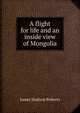 A flight for life and an inside view of Mongolia, James Hudson Roberts 