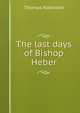 The last days of Bishop Heber, Thomas Robinson 