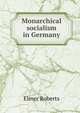 Monarchical socialism in Germany, Elmer Roberts 