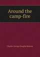 Around the camp-fire, Charles George Douglas Roberts 