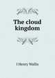 The cloud kingdom, I Henry Wallis 