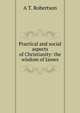 Practical and social aspects of Christianity: the wisdom of James, A T. Robertson 