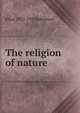 The religion of nature, E Kay 1857-1928 Robinson 