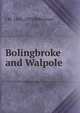 Bolingbroke and Walpole, J M. 1856-1933 Robertson 