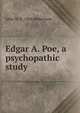 Edgar A. Poe, a psychopathic study, John W. b. 1856 Robertson 