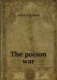 The poison war, Alfred A Roberts 