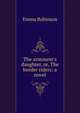 The armourer's daughter, or, The border riders: a novel, Emma Robinson 