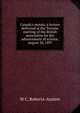 Canada's metals; a lecture delivered at the Toronto meeting of the British association for the advancement of science, August 20, 1897, W C. Roberts-Austen 
