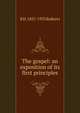 The gospel: an exposition of its first principles, B H. 1857-1933 Roberts 