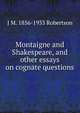 Montaigne and Shakespeare, and other essays on cognate questions, J M. 1856-1933 Robertson 