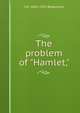 The problem of "Hamlet,", J M. 1856-1933 Robertson 