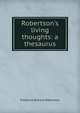 Robertson's living thoughts: a thesaurus, Robertson, Frederick William 