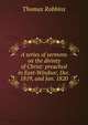 A series of sermons on the divinty of Christ: preached in East-Windsor, Dec. 1819, and Jan. 1820, Thomas Robbins 