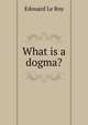 What is a dogma?, Edouard Le Roy 