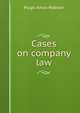 Cases on company law, Hugh Amos Robson 