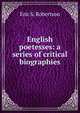 English poetesses: a series of critical biographies, Eric S. Robertson 