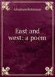 East and west: a poem, Abraham Robinson 