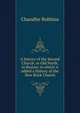 A history of the Second Church, or Old North, in Boston: to which is added a History of the New Brick Church, Chandler Robbins 