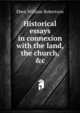 Historical essays in connexion with the land, the church, &c., Eben William Robertson 