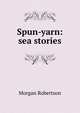 Spun-yarn: sea stories, Morgan Robertson 