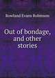 Out of bondage, and other stories, Rowland Evans Robinson 