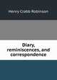 Diary, reminiscences, and correspondence, Henry Crabb Robinson 